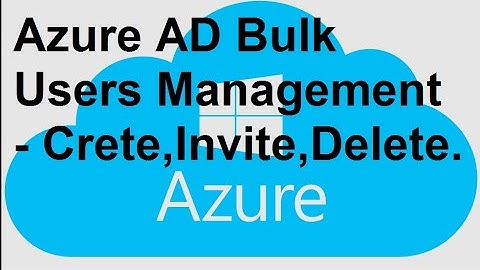 Azure AD Bulk Users Management - Crete,Invite,Delete.