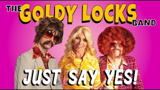 The Goldy lockS Band - Just Say Yes (Official Music Video)