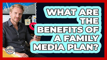 What Are The Benefits Of A Family Media Plan?