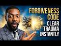 Forgiveness Code – Clear Trauma & Create Space for Manifestation | Billy Carson