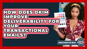 How Does DKIM Improve Deliverability For Your Transactional Emails? - Modern Marketing Moves