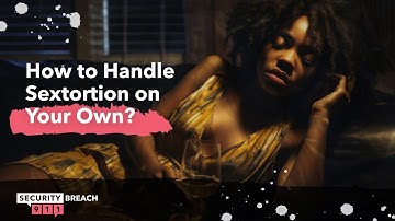 How to Handle Sextortion on Your Own?
