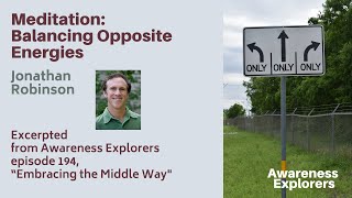 Meditation: Balancing Opposite Energies- from Awareness Explorers Ep 194, “Embracing the Middle Way”