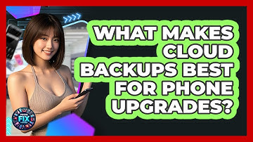 What Makes Cloud Backups Best For Phone Upgrades? - Phone Fix and Features