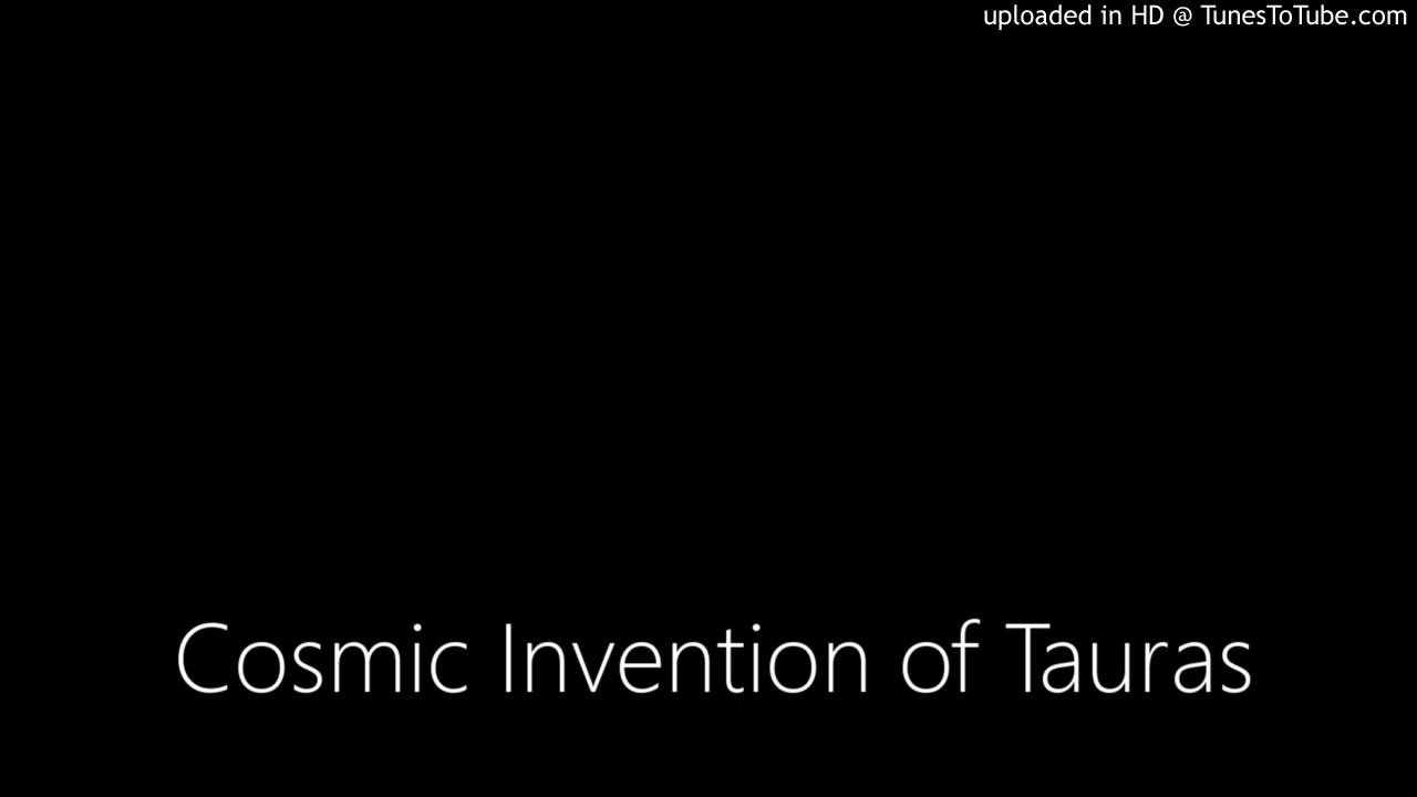 Cosmic Invention of Tauras - YouTube