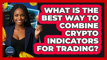 What Is The Best Way To Combine Crypto Indicators For Trading? - Crypto Trading Strategists