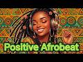POSITIVE AFROBEAT 2026 🌞🔥 | Música Good Vibes para Relajarse, Trabajar y Fluir