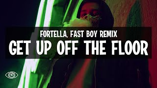 FORTELLA - Get Up Off The Floor (FAST BOY Remix) Lyrics