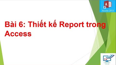 Bài 6: Tạo Report trong Access