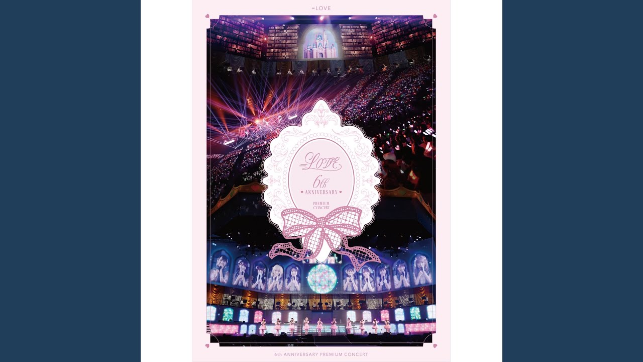 ミュージック =LOVE/6th ANNIVERSARY PREMIUM CONCERT LOVE (ENCORE Version) (=LOVE 6th ANNIVERSARY PREMIUM CONCERT