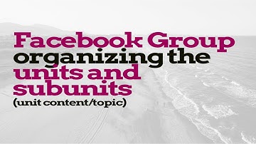 Facebook Group organizing the units and subunits (unit content/topic)