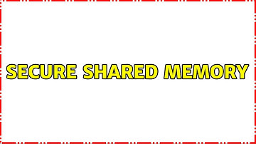 Ubuntu: Secure shared memory (2 Solutions!!)
