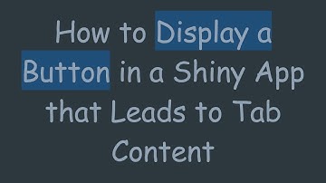 How to Display a Button in a Shiny App that Leads to Tab Content