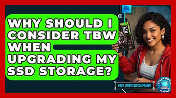 Why Should I Consider TBW When Upgrading My SSD Storage? - Your Computer Companion