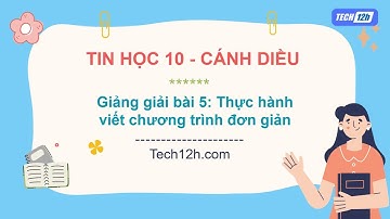 Giảng bài 5 (Chủ đề F): Thực hành viết chương trình đơn giản | Bài giảng Tin học 10 Cánh diều.