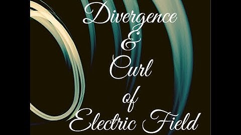 Divergence and Curl of Electric Field by Dr. Diwan