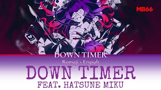 [Romaji+Engsub] Down Timer By Kairiki Bear Feat. Hatsune Miku I ダウンタイマー／かいりきベア Feat.初音ミク