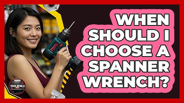 When Should I Choose A Spanner Wrench? - ToolBench Pros