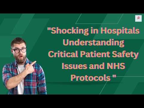 Shocking In Hospitals Understanding Critical Patient Safety Issues And Nhs Protocols