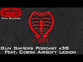 Gun Gamers Podcast #35 Feat. Cobra Airsoft Legion