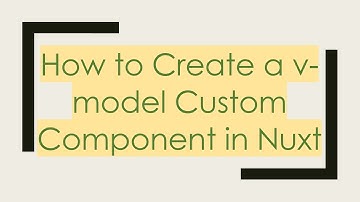 How to Create a v-model Custom Component in Nuxt