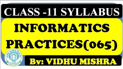 New Syllabus (2020-21)  of CLASS-11 | Informatics Practices (065) | CBSE | By: VIDHU MISHRA