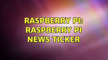 Raspberry Pi: Raspberry Pi News Ticker