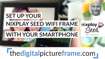 Set up your Nixplay Seed WiFi Frame with your smartphone