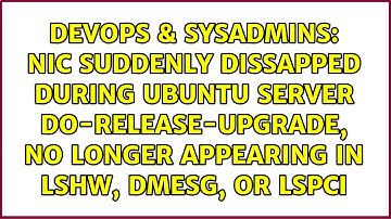 NIC suddenly dissapped during Ubuntu Server do-release-upgrade, no longer appearing in lshw, dmesg,