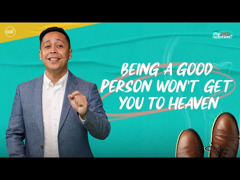 Being A Good Person Won't Get You To Heaven