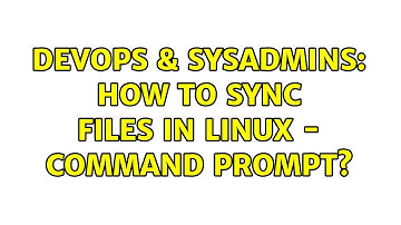 DevOps & SysAdmins: How to sync files in linux - command prompt?