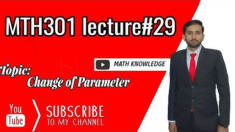 MTH301 lecture#29 Change of parameter