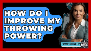 How Do I Improve My Throwing Power? - The Football Xpert
