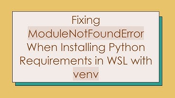 Fixing ModuleNotFoundError When Installing Python Requirements in WSL with venv