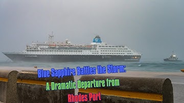 Blue Sapphire Battles the Storm: A Dramatic Departure from Rhodes Port