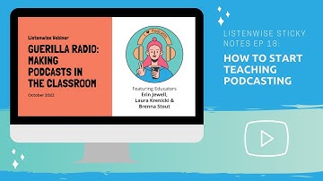 Listenwise Sticky Notes Ep 18 - How to Start Teaching Podcasting