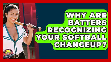Why Are Batters Recognizing Your Softball Changeup? - Softball Basics and Beyond