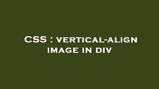 CSS : vertical-align image in div