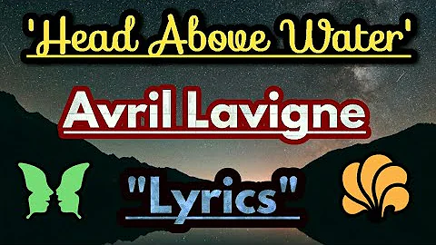 Avril Lavigne - Head Above Water (Lyrics)