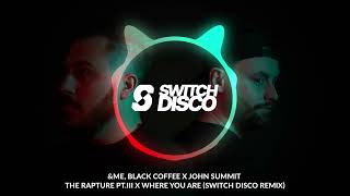 &ME, BLACK COFFEE X JOHN SUMMIT - THE RAPTURE PT.III X WHERE YOU ARE (SWITCH DISCO REMIX)