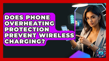 Does Phone Overheating Protection Prevent Wireless Charging? - Phone Fix and Features