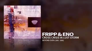 Fripp & Eno - Cross Crisis in Lust Storm (Beyond Even (1992 - 2006))