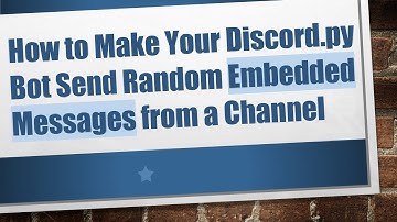 How to Make Your Discord.py Bot Send Random Embedded Messages from a Channel