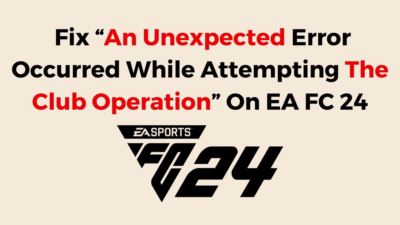 How to fix the 'an unexpected error has occurred' problem in EA FC 24