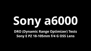 Sony a6000 Dynamic Range Optimizer (DRO) Test