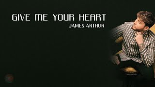 James Arthur - Give Me Your Heart (Lyrics)