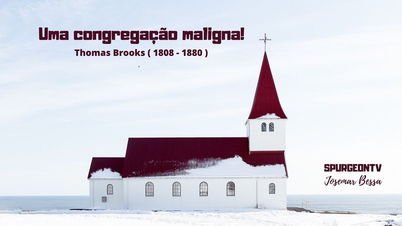 Uma Congregação Maligna  |  Thomas Brooks ( 1808 - 1880 )