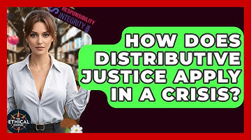 How Does Distributive Justice Apply In A Crisis? - The Ethical Compass