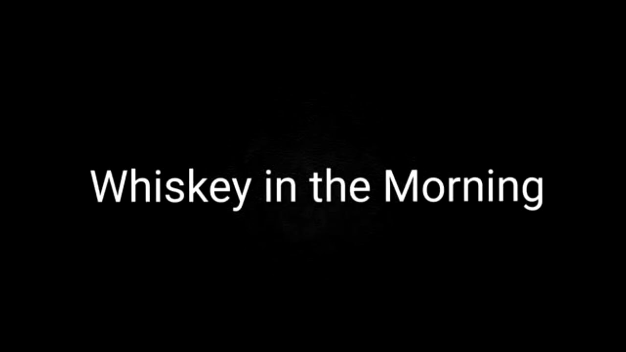 Whiskey in the Morning