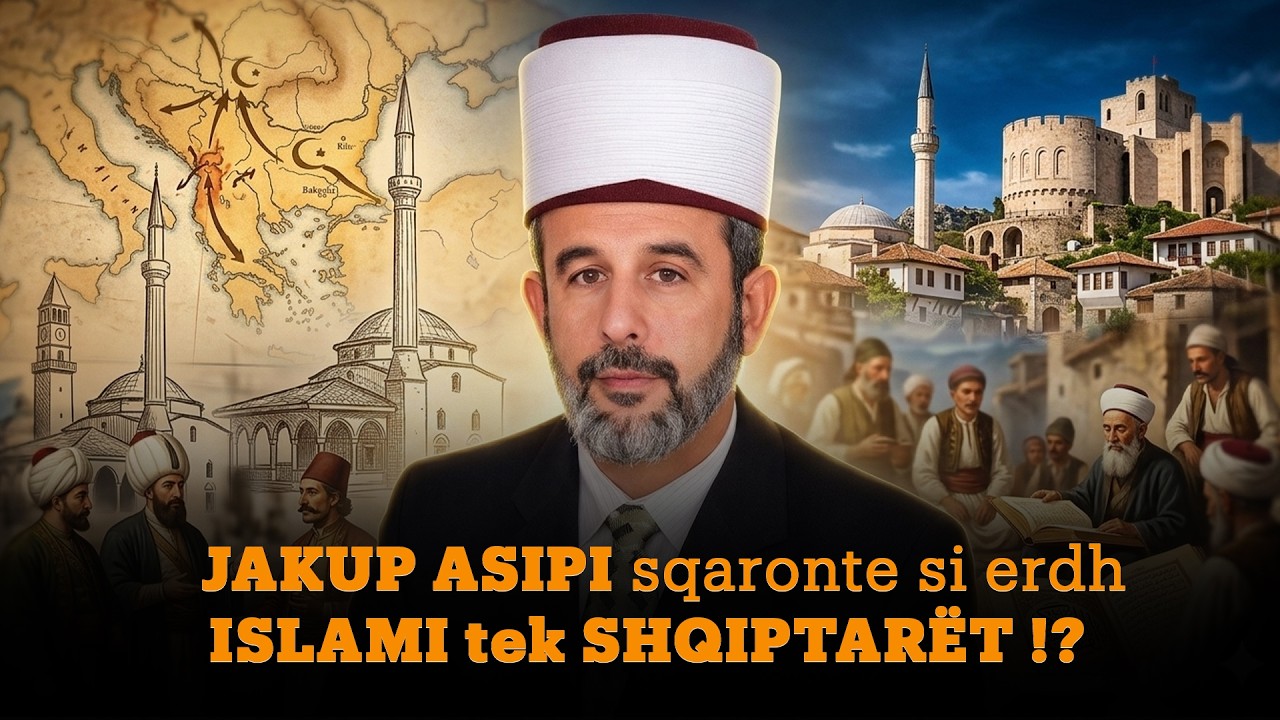 JAKUP ASIPI sqaronte si erdh ISLAMI tek SHQIPTARËT?